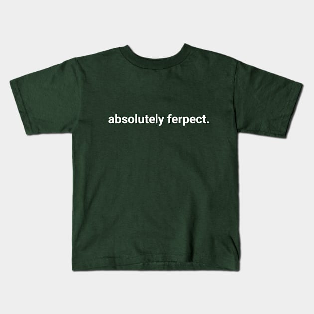 Absolutely Ferpect. Kids T-Shirt by sparklellama